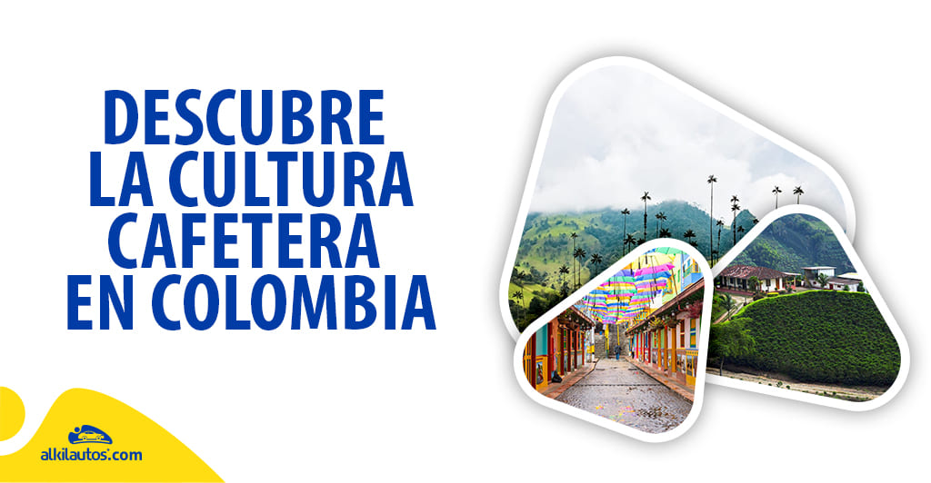Descubre la cultura cafetera en Colombia: 5 imperdibles del Eje cafetero