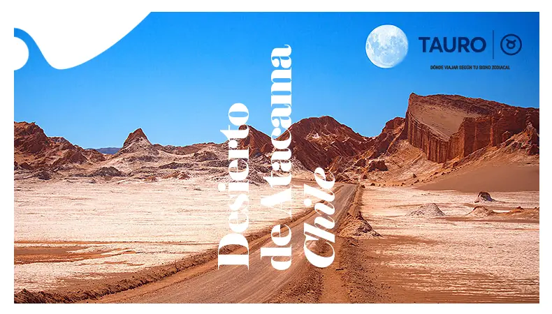 ¿Dónde viajar según tu signo zodiacal? - Desierto de Atacama - Tauro