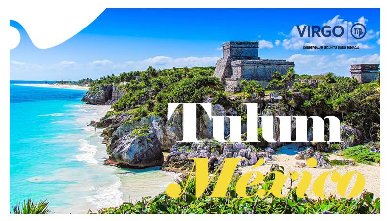 ¿Dónde viajar según tu signo zodiacal? Tulum - Virgo
